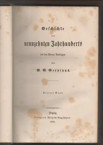 Gervinus, G. G: Geschichte des neunzehnten Jahrhunderts seit den Wiener Verträgen, Band 4. 