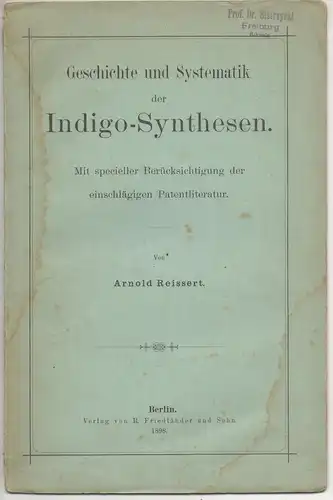 Reissert, Arnold: Geschichte und Systematik der Indigo-Synthesen : mit specieller Berücksichtigung der einschlägigen Patentliteratur. 