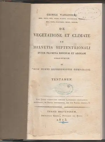 Wahlenberg, Georg: De vegetatione et climate in Helvetia septentrionali : inter flumina Rhenum et Arolann observatis c. summi septentrionis comparatis specimen. 