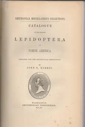 Morris, John G: Catalogue of the described Lepidoptera of North America + Synopsis of the described Lepidoptera of North America, 1. Diurnal and crepuscular Lepidoptera. Smithsonian miscellaneous collections 3 + 4 in 1. 