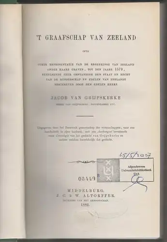 Grijpskerke, Jacob van: t Graafschap van Zeeland ofte corte representatie van de Regeeringe van Zeeland onder haar graaven, tot den jaare 1579. 