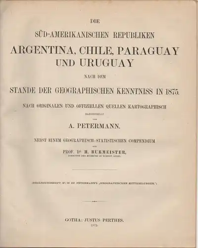 Petermann, August; Burmeister, Hermann: Die südamerikanischen Republiken Argentina, Chile, Paraguay und Uruguay nach dem Stande der geographischen Kenntniss in 1875 / nach Originalen und offiziellen.. 