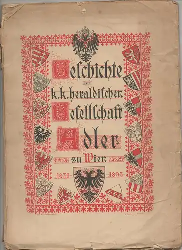 Festschrift zur fünfundzwanzigjährigen Gründungsfeier der K. K. Heraldischen Gesellschaft "Adler" in Wien : 1870 - 1895. 