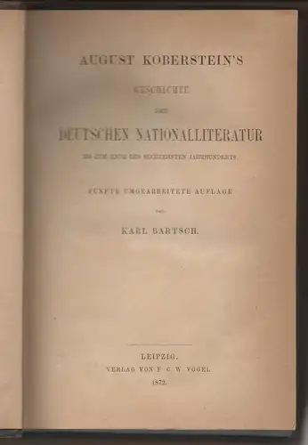 Bartsch, Karl: August Koberstein's Geschichte der deutschen Nationalliteratur bis zum Ende des sechzehnten Jahrhunderts. August Koberstein's Grundriss der Geschichte der deutschen Nationalliteratur 1. 5., umgearbeitete Auflage. 