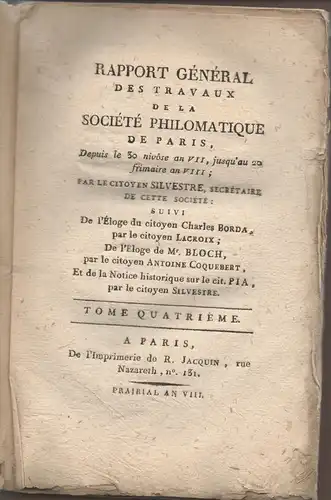 Rapports généraux des travaux de la Société philomathique de Paris, depuis le 30 nivose an VII, jusqu'au 20 frimaire an VIII; par les citoyens Riche et Silvestre; tome quartieme. 