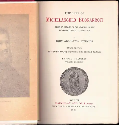 Symonds, John Addington: The life of Michelangelo Buonarroti : based on studies in the archives of the Buonarroti family at Florence. Vol. 1 + 2 (complete). 3. ed. 