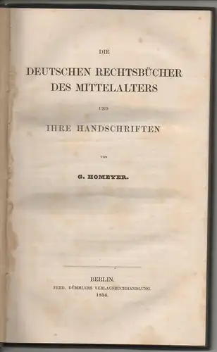 Homeyer, Carl Gustav: Die deutschen Rechtsbücher des Mittelalters und ihre Handschriften. 