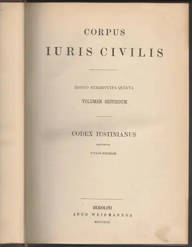 Krüger, Paul: Corpus Iuris Civilis. Editio stereotypa quinta. Volumen secundum: Codex Iustinianus. 