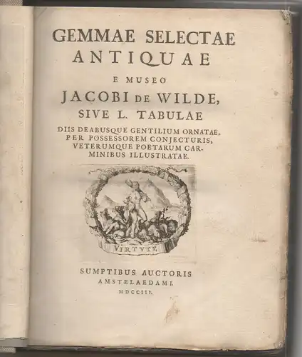Wilde, Jacob de: Gemmae Selectae Antiquae E Museo Jacobi De Wilde, Sive L. Tabulae Diis Deabusque Gentilium Ornatae, Per Possessorem Conjecturis, Veterumque Poetarum Carminibus Illustratae. 