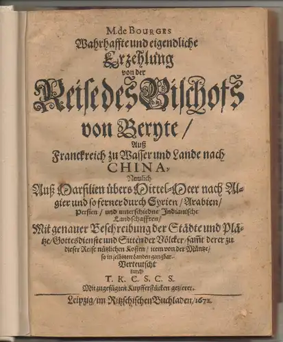 Bourges, Jacques de: Wahrhaffte und eigendliche Erzehlung von der Reise des Bischofs von Beryte, auß Franckreich zu Wasser und Lande nach China, nemlich auß Marsilien.. 