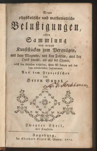 Guyot, E. G: Neue physikalische und mathematische Belustigungen, oder Sammlung von neuen Kunststücken zum Vergnügen : mit dem Magnete, mit den Zahlen, aus der Optik...