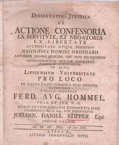 Stipper, Johann Daniel: aus Leipzig: Juristische Dissertation. De actione confessoria ex servitute, et negatoria ex libertate. 