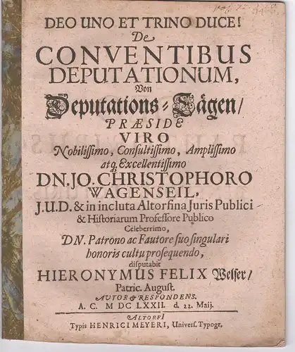 Welser, Hieronymus Felix: aus Augsburg: Juristische  Disputation. De conventibus deputationum, Von Deputations-Tägen. 