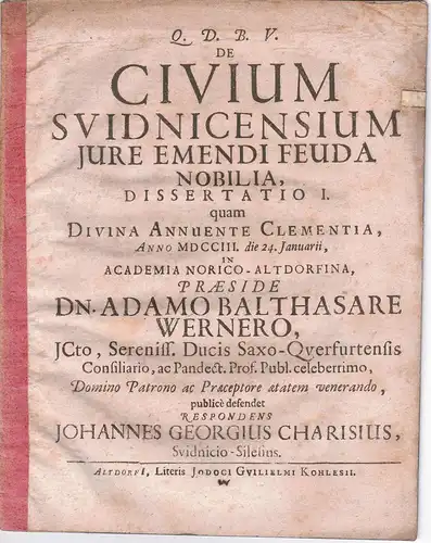 Charisius, Johann Georg: aus Schweidnitz: Juristische Dissertatio I. De civium Svidnicensium iure emendi feuda nobilia. 