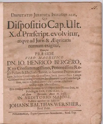 Wernher, Johann Balthasar von: Juristische Inaugural-Disputation. Dispositio cap. ult. X. d. praescript. evolvitur, atque ad iuris & aequitatis normam exigitur. 