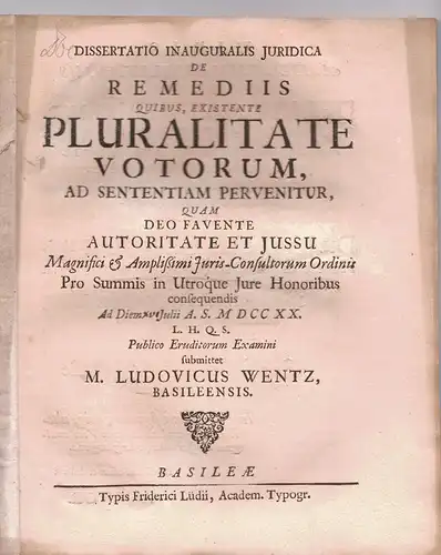 Wentz, Ludwig: aus Basel: Juristische Inaugural-Dissertation. De remediis quibus, existente pluralitate votorum, ad sententiam pervenitur. 