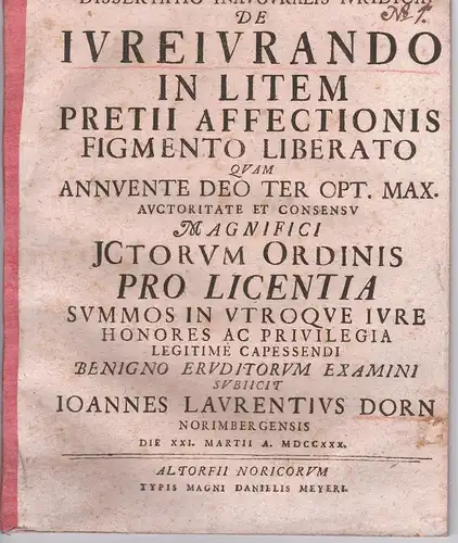 Dorn, Johann Lorenz: aus Nürnberg: Juristische Inaugural-Dissertation. De iureiurando in litem pretii affectionis figmento liberato. 