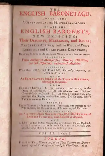 The English baronetage : containing a genealogical and historical account of all the English baronets, now existing: their descents, marriages, and issues, vol. III (3), part. I + II. 