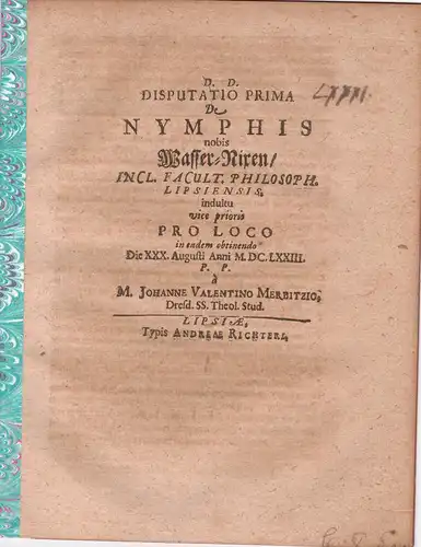 Merbitz, Johann Valentin: aus Dresden: Philosophische Disputatio prima: de nymphis, nobis Wasser-Nixen. 