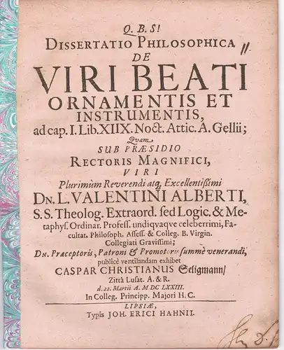Seligmann, Caspar Christian: aus Zittau: Philosophische Dissertation. De viri beati ornamentis et instrumenis ad cap. I lib. XIIX Noct. Attic. A. Gellii. 