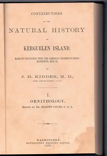 Kidder, Jerome Henry: Contributions to the natural history of Kerguelen Island / Jerome Henry Kidder, part 1. Ornithology; part 2. Bulletin of the United States National Museum 2 + 3 in 1. 