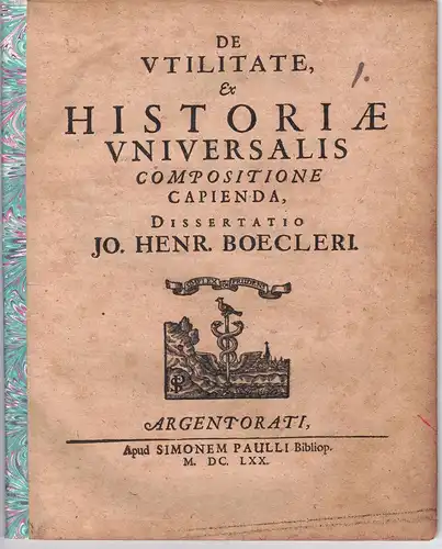 Boecler, Johann Heinrich: Philosophische Dissertation. De utilitate ex historiae universalis compositione capienda. 