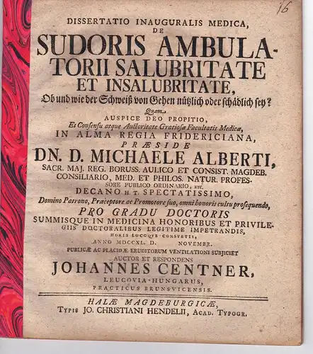 Centner, Johann: aus Leutschau (Ungarn): Medizinische Inaugural-Dissertation. de sudoris ambulatorii salubritate et insalubritate, Ob und wie der Schweiß vom Gehen nützlich oder schädlich sei. 