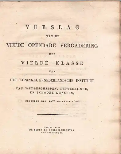 Verslag van de openbare vergadering der vierde Klasse van het Koninklijk-Nederlansche instituut van Wetenschappen, Letterkunde en Schoone Kunsten. Gehouden den 25sten November 1824. 