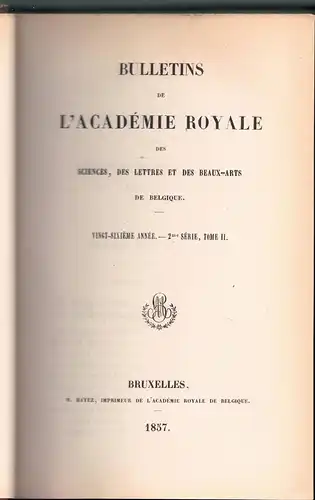 Bulletins de l'Académie royale des sciences, des lettres et des beaux-arts de Belgique 26 année, 2me Série, tome 2. 