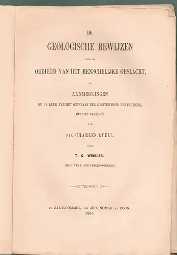 Lyell, Charles; Winkler, T. C: De geologische bewijzen voor de oudheid van het menschelijke geslacht : en aanmerkingen op de leer van het onstaan der soorten door verandering. 