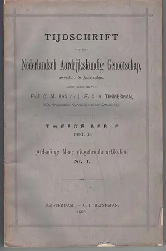 Kan, C.M.; J.AE.C.A. Timmerman (red.): Tijdschrift van het Nederlandsch Aardrijkskundig Genootschap 2. ser., Deel 3, Afdelling: Meer uitgebreide artikelen 1. 