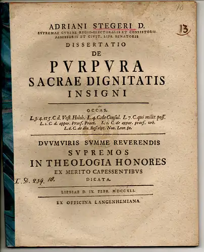 Steger, Adrian: Theologische Dissertation. De purpura sacrae dignitatis insigni occas. leg. 3., 4. et 5. Cod. d. vest. holob., leg. 4. de consul., leg. 7. Cod. qui milit. poss., leg. 1. Cod. de appar. praef. praet., leg. 1. Cod. de appar. praef. urb., leg