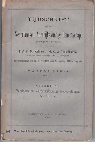 Kan, C.M.; J.AE.C.A. Timmerman (red.): Tijdschrift van het Nederlandsch Aardrijkskundig Genootschap 2. ser., Deel 3, Afdelling: Verslagen en aardrijkskundige mededeelingen 3-4. 