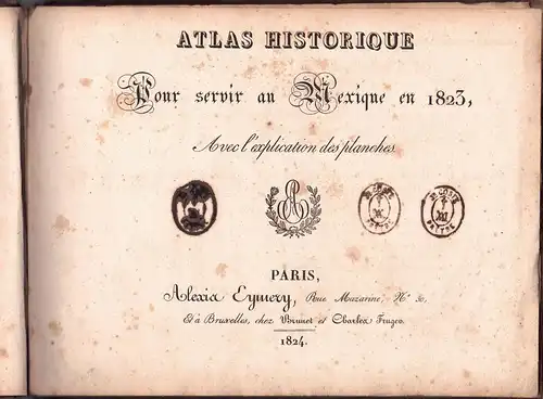 Atlas historique pour servir au Mexique en 1823, avec l'explication des planches. 