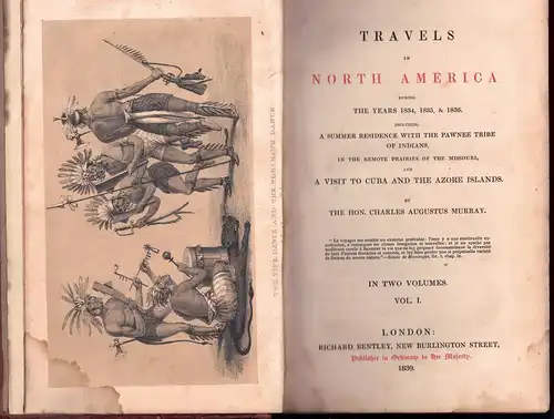 Murray, Charles Augustus: Travels in North America during the years 1834, 1835, & 1836 : including a summer residence with the Pawnee tribe of Indians in the remote prairies of the Missouri and a visit to Cuba and the Azore Islands, vol. 1 + 2. 