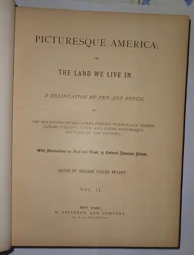 Bryant, William Cullen: Picturesque America or, the land we live in : a delineation by pen and pencil of the mountains, rivers, lakes, forests, water-falls, phores, cañons, valleys, cities, and other picturesque features of our country, vol. 2. 