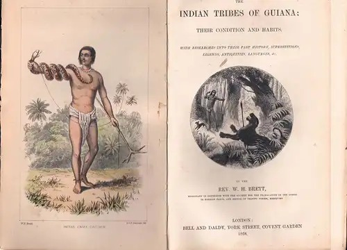 Brett, William Henry: The Indian tribes of Guiana : their condition and habits ; with researches into their past history, superstitions, legends, antiquities, languages etc. 