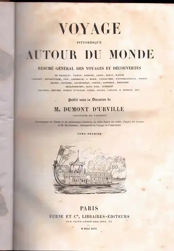 Dumont d'Urville, Jules (ed.): Voyage pittoresque autour de monde. Résumé général des voyages et découvertes de Magellan, Tasman, Dampier, Anson, Byron, Wallis etc. vol. 1 + 2. 