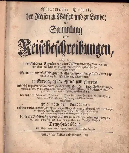 Allgemeine Historie der Reisen zu Wasser und Lande oder Sammlung aller Reisebeschreibungen, welche bis itzo in verschiedenen Sprachen von allen Völkern herausgegeben worden : und.. 