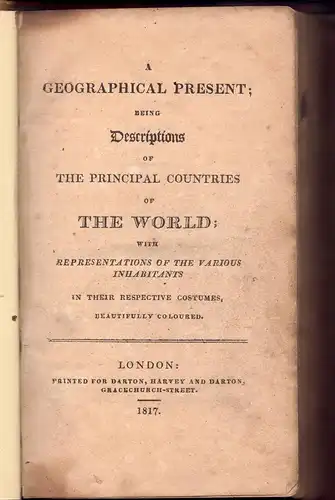 Venning, Mary Anne: A geographical present : being descriptions of the principal countries of the world : with representations of the various inhabitants in their respective costumes. 