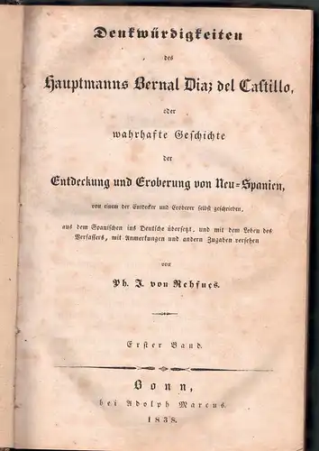 Rehfues, Philipp Josef; Díaz del Castillo, Bernal: Denkwürdigkeiten des Hauptmanns Bernal Díaz del Castillo, oder wahrhafte Geschichte der Entdeckung und Eroberung von Neu-Spanien, Bd. 1 + 4 (Bd. 2 + 3 fehlen). 