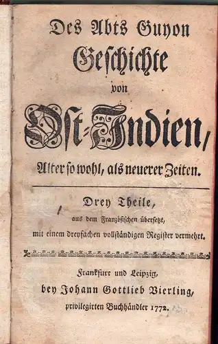 Guyon, Claude Marie: Des Abts [Claude Marie] Guyon Geschichte von Ost-Indien, alter sowohl als neuerer Zeiten, Drey Theile in 2. 