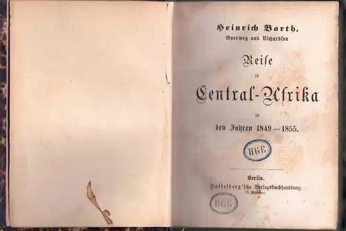 Barth, Heinrich; Overweg, Adolph; Richardson, J: Reisen und Entdeckungen in Nord- und Central-Afrika in den Jahren 1849 bis 1855. 