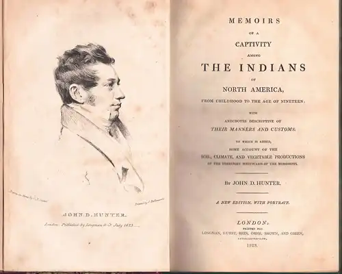 Hunter, John Dunn: Memoirs of a Captivity among the Indians of North America, from Childhood to the Age of Nineteen ; with Anecdotes descriptive of their Manners and Customs ; to which is added, Some Account of the Soil, Climate, and Vegetable Productions