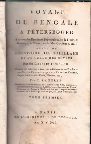 Forster, Georg; Langlès, Louis Mathieu: Voyage du Bengale à Petersbourg : à travers les provinces septentrionales de l'Inde, le Kachmyr, la Perse, sur la Mer Caspienne etc. suivi de l'histoire des Rohillahs et de celle des Seykes, vol. 1 + 2. 