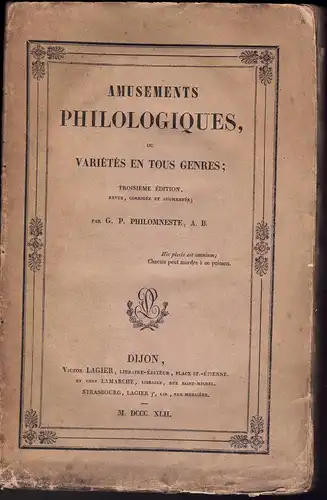 Philomneste; Peignot, Gabriel: Amusements philologiques : ou variétés en tous genres. 3. éd., revue, corrigée et augmentée. 
