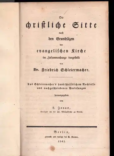 Schleiermacher, Friedrich: Die christliche Sitte nach den Grundsätzen der evangelischen Kirche im Zusammenhange dargestellt : aus Schleiermacher's handschriftlichem Nachlasse und nachgeschriebenen Vorlesungen. 