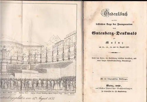 Gedenkbuch an die festlichen Tage der Inauguration des Gutenberg-Denkmals zu Mainz am 13., 14., 15. u. 16. August 1837 : nebst den Acten, die Entstehung desselben betreffend, u. einer kurzen Lebensbeschreibung Gutenbergs. 