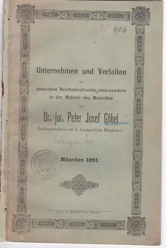 Göbel, Peter Josef: Unternehmen und Verleiten im deutschen Reichsstrafrechte insbesondere in der Materie des Meineides. Dissertation. 