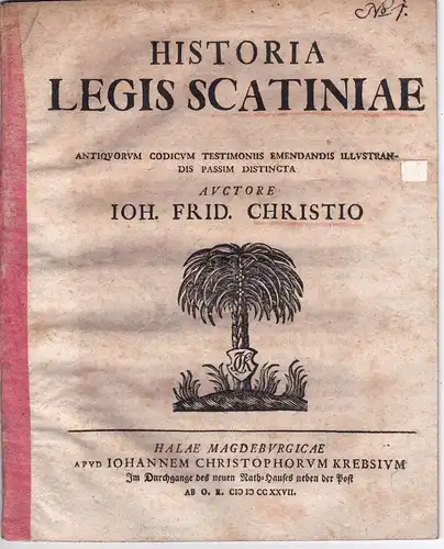 Christ, Johann Friedrich: aus Coburg: Historia legis Scatiniae antiquorum Codicum testimoniis emendandis illustrandis passim distincta. 